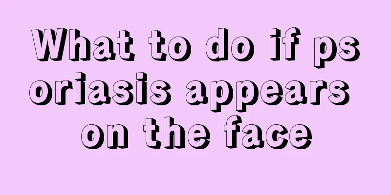 What to do if psoriasis appears on the face