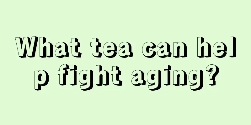 What tea can help fight aging?