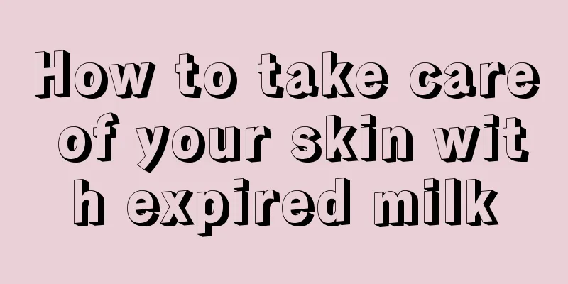 How to take care of your skin with expired milk