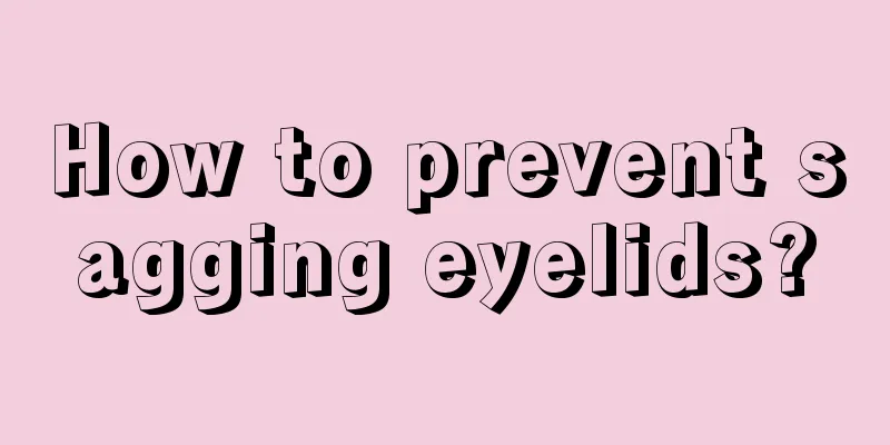 How to prevent sagging eyelids?