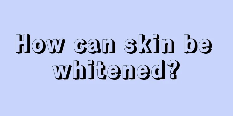 How can skin be whitened?