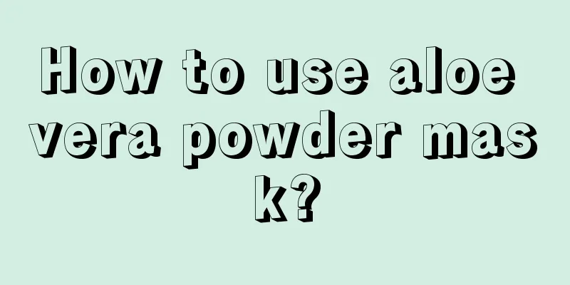 How to use aloe vera powder mask?