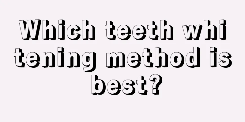 Which teeth whitening method is best?