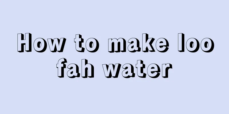 How to make loofah water