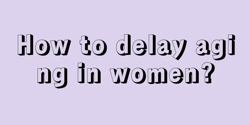 How to delay aging in women?