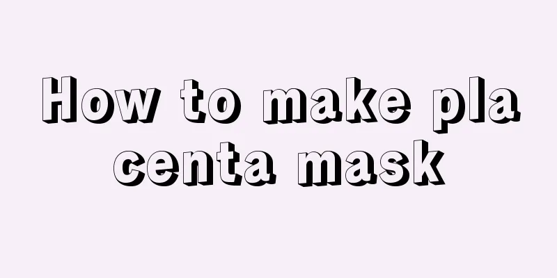 How to make placenta mask