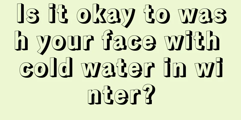 Is it okay to wash your face with cold water in winter?