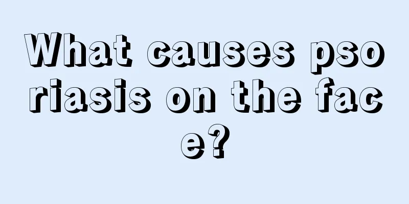 What causes psoriasis on the face?