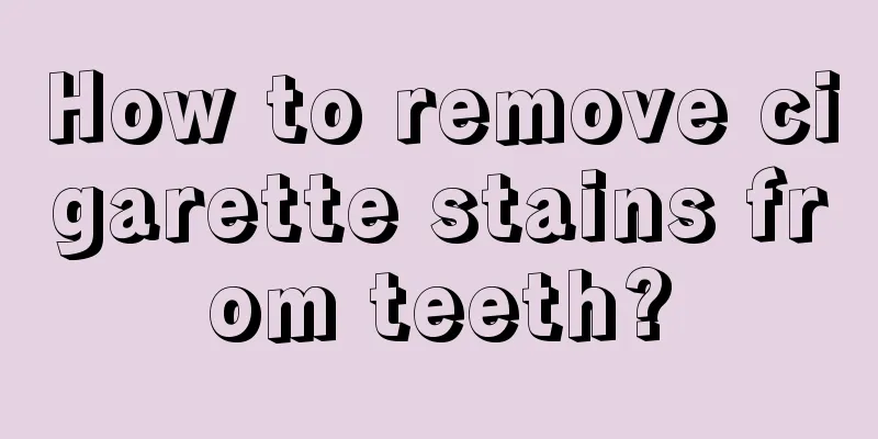 How to remove cigarette stains from teeth?