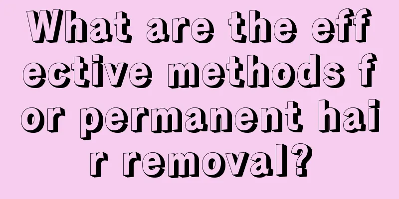 What are the effective methods for permanent hair removal?