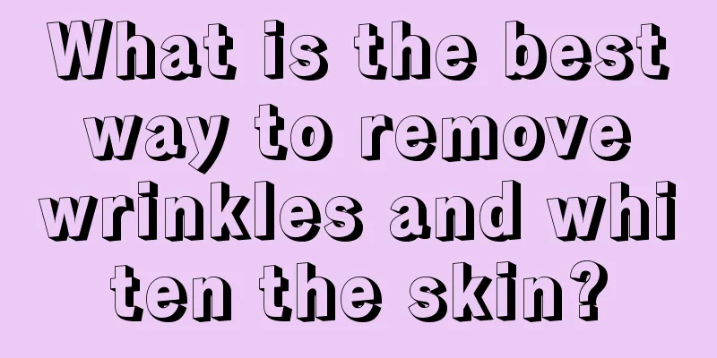 What is the best way to remove wrinkles and whiten the skin?