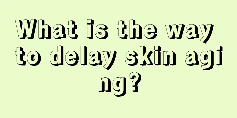 What is the way to delay skin aging?