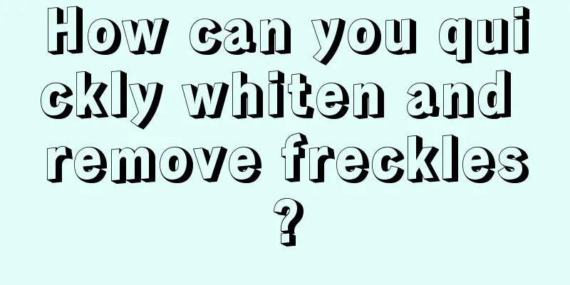 How can you quickly whiten and remove freckles?