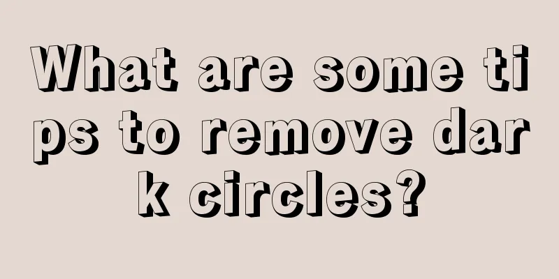 What are some tips to remove dark circles?