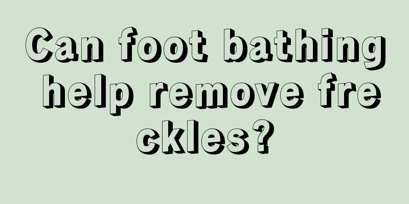 Can foot bathing help remove freckles?