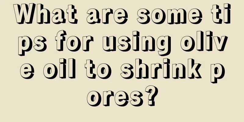 What are some tips for using olive oil to shrink pores?