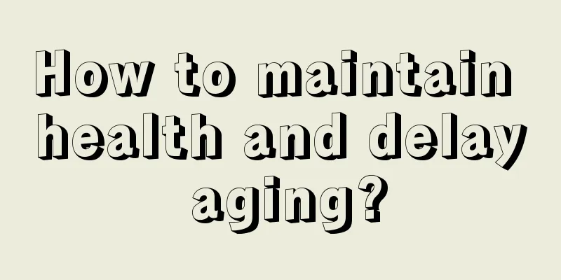 How to maintain health and delay aging?