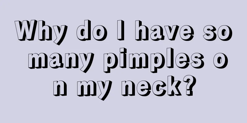 Why do I have so many pimples on my neck?