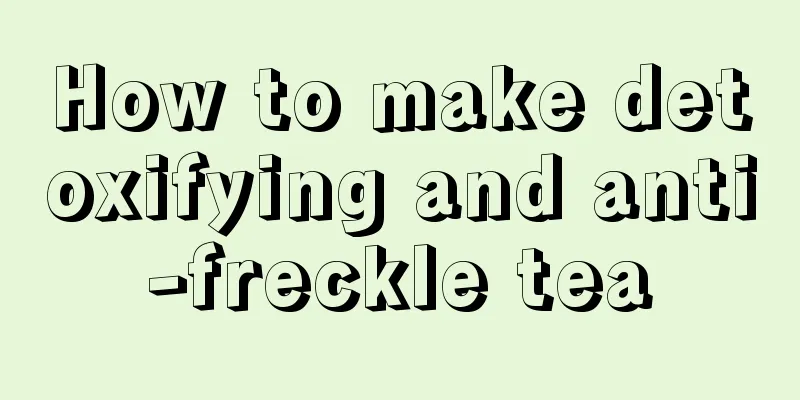 How to make detoxifying and anti-freckle tea