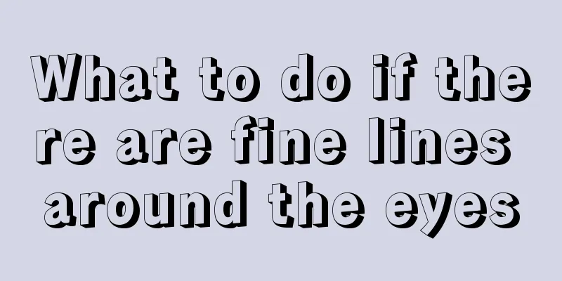 What to do if there are fine lines around the eyes