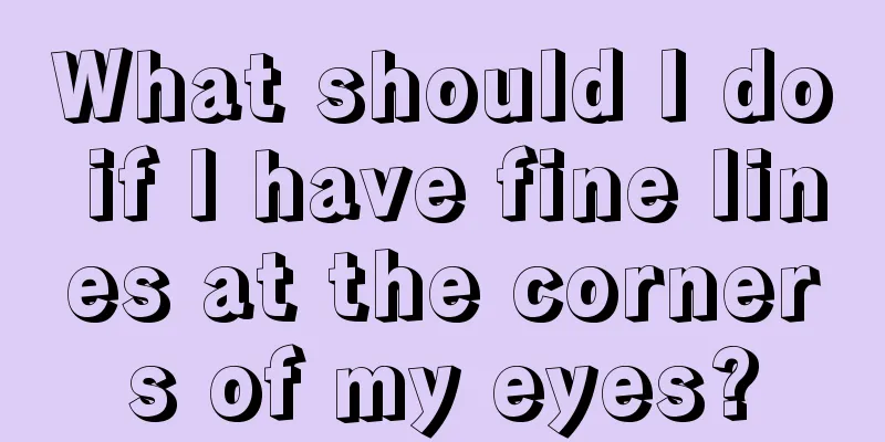 What should I do if I have fine lines at the corners of my eyes?