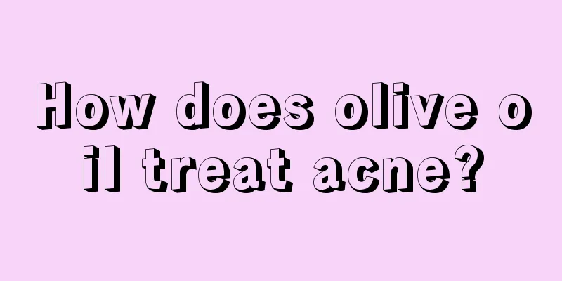 How does olive oil treat acne?