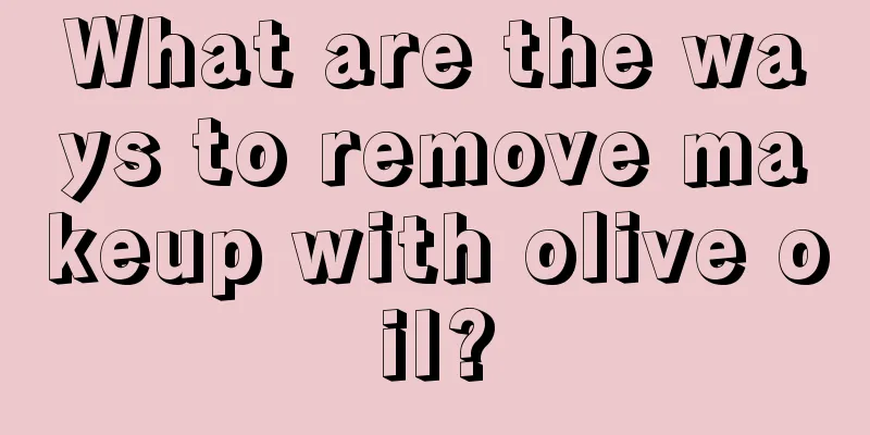 What are the ways to remove makeup with olive oil?