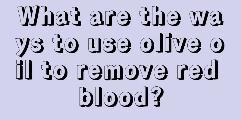 What are the ways to use olive oil to remove red blood?