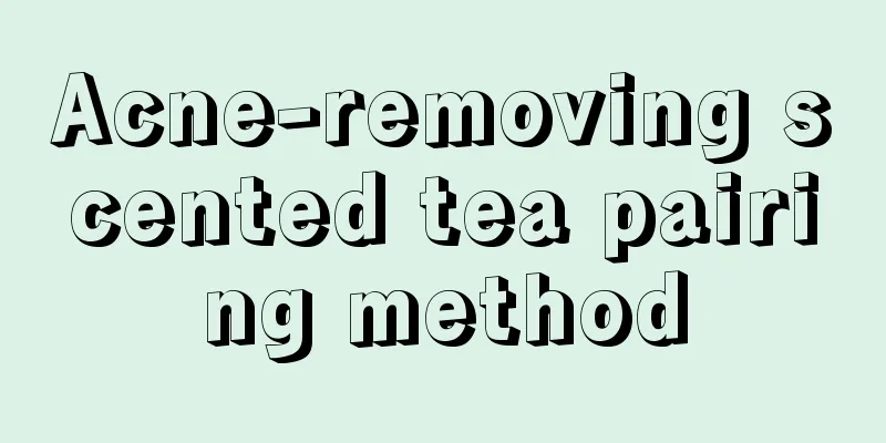 Acne-removing scented tea pairing method