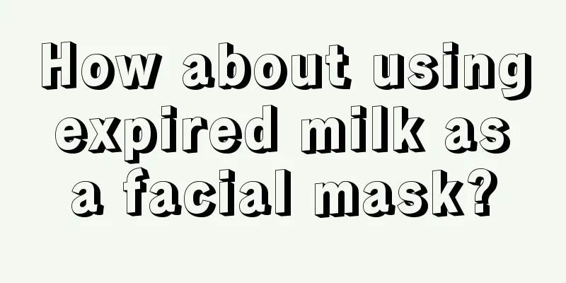 How about using expired milk as a facial mask?