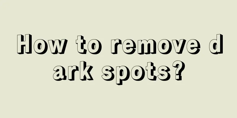 How to remove dark spots?