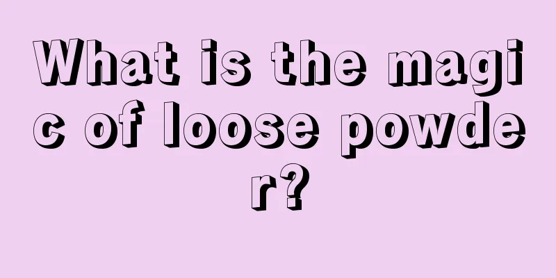 What is the magic of loose powder?