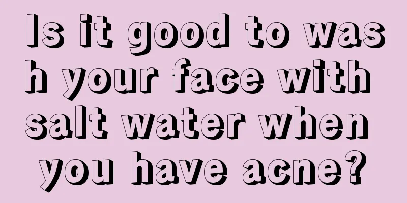 Is it good to wash your face with salt water when you have acne?