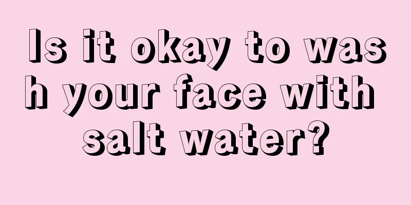 Is it okay to wash your face with salt water?