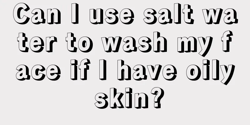 Can I use salt water to wash my face if I have oily skin?