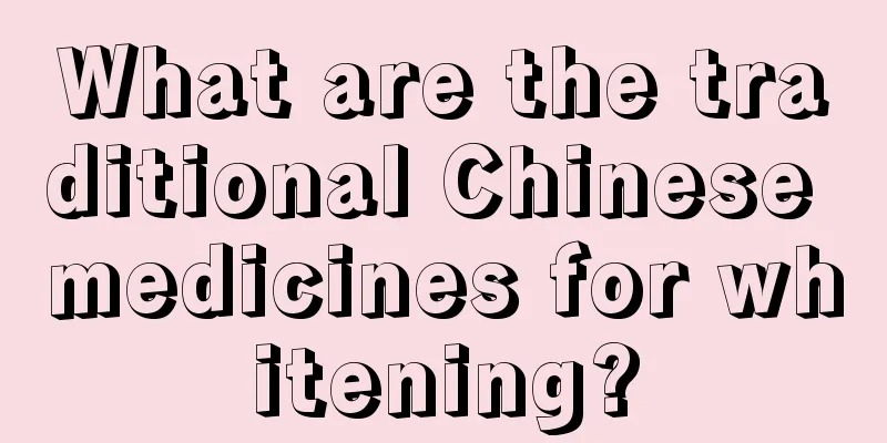 What are the traditional Chinese medicines for whitening?