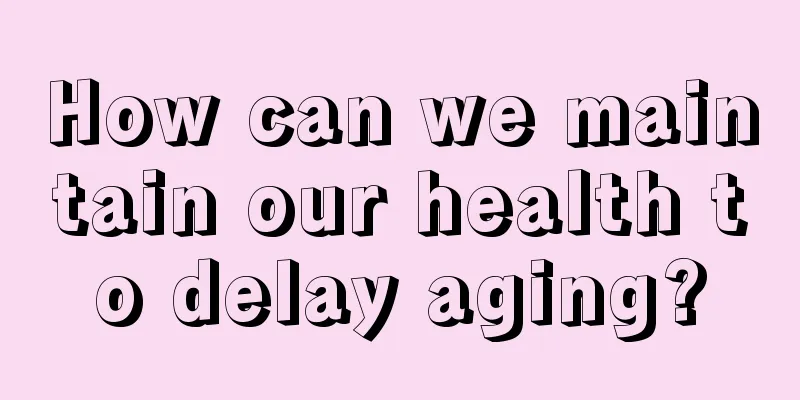 How can we maintain our health to delay aging?