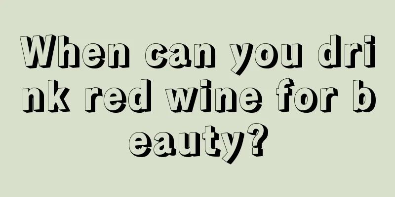 When can you drink red wine for beauty?