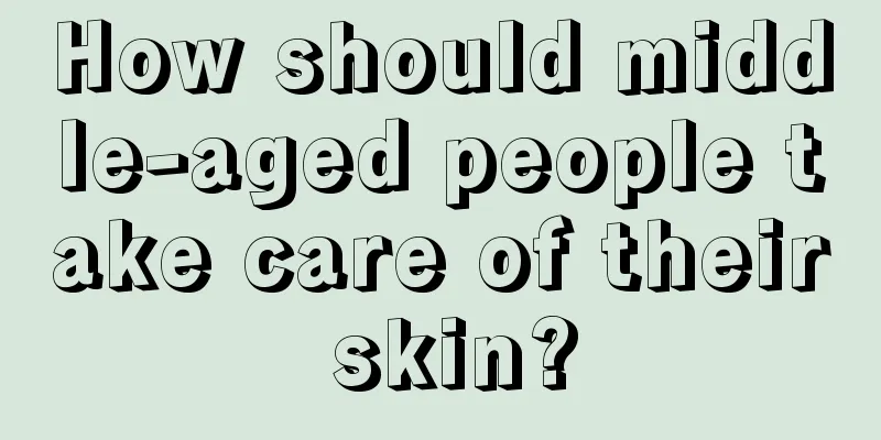 How should middle-aged people take care of their skin?