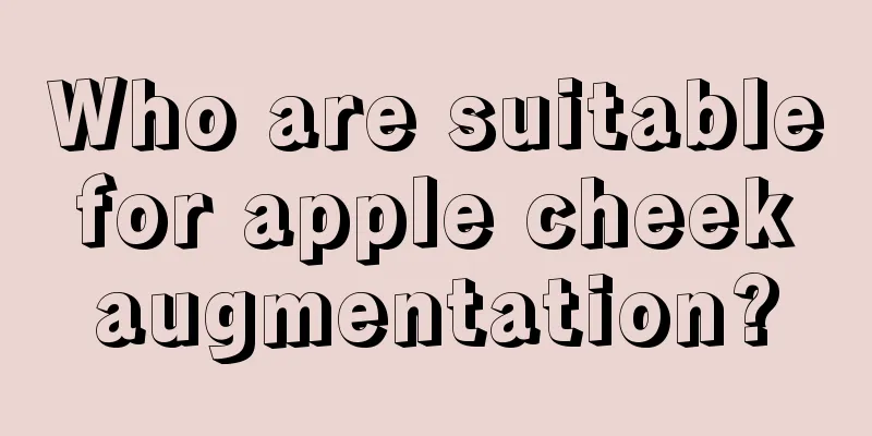 Who are suitable for apple cheek augmentation?