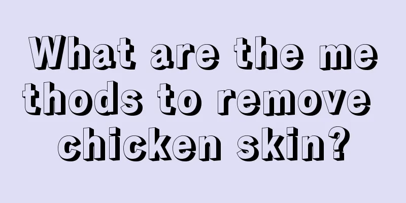 What are the methods to remove chicken skin?