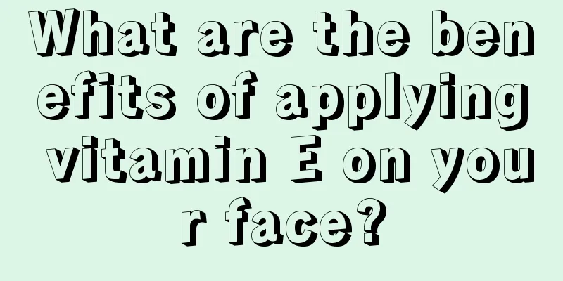 What are the benefits of applying vitamin E on your face?