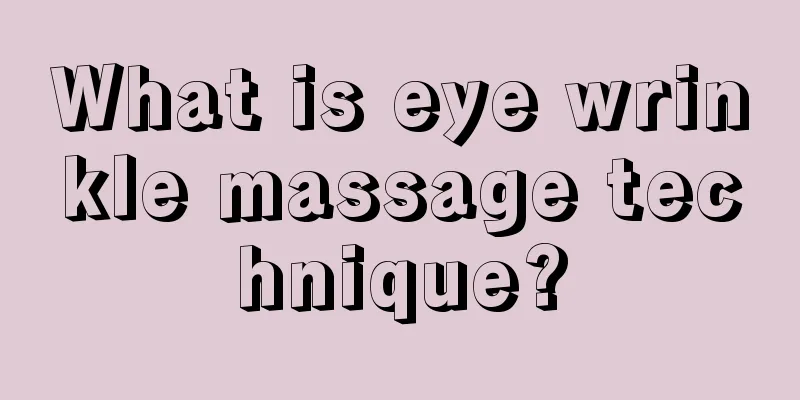 What is eye wrinkle massage technique?