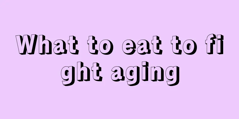 What to eat to fight aging