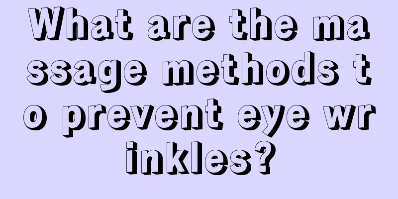 What are the massage methods to prevent eye wrinkles?