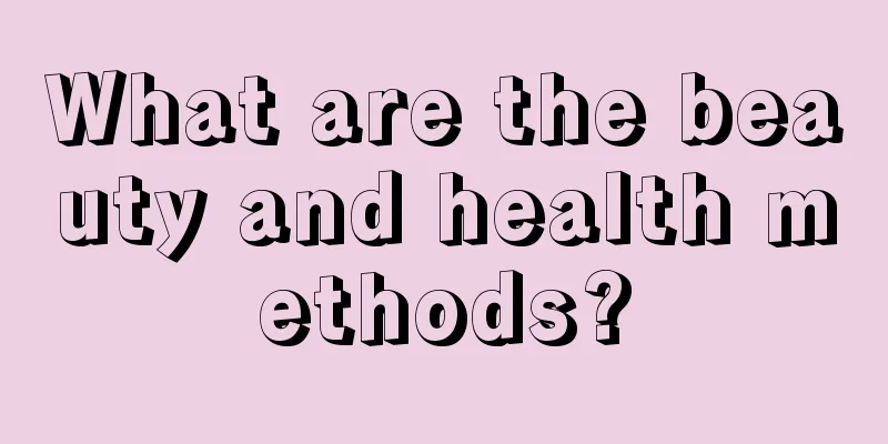 What are the beauty and health methods?