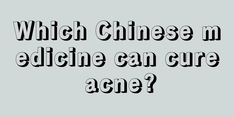 Which Chinese medicine can cure acne?