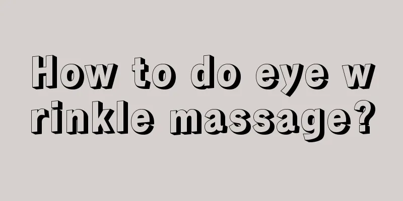 How to do eye wrinkle massage?