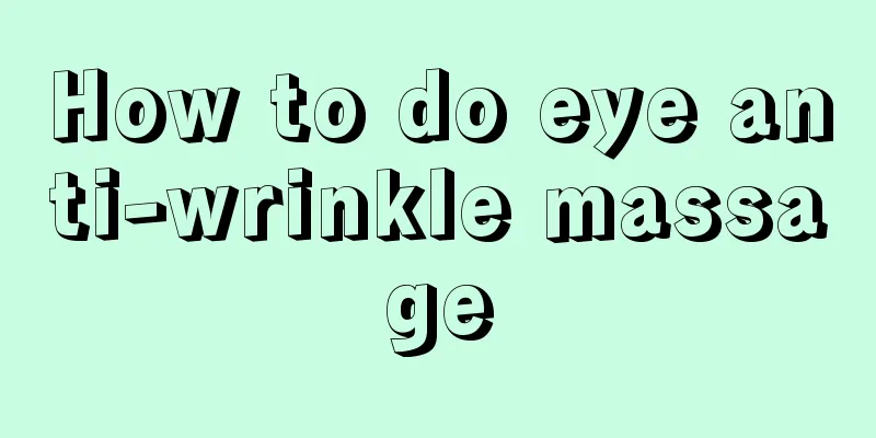 How to do eye anti-wrinkle massage