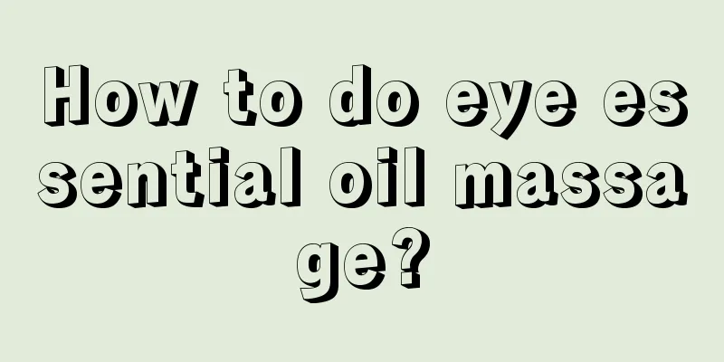 How to do eye essential oil massage?